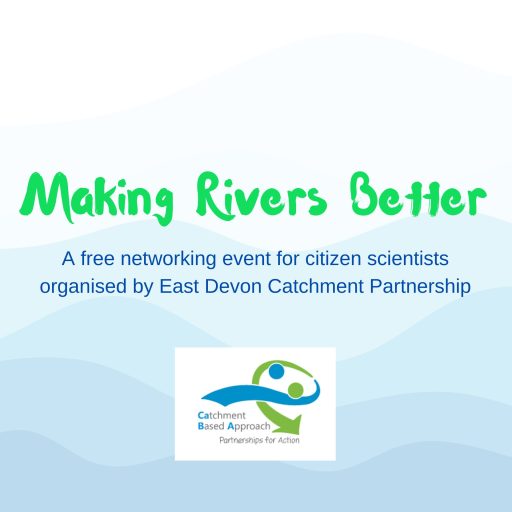 Making Rivers Better a free networking event for citizen scientists organised by East Devon Catchment Partnership